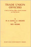 Trade Union Officers: A Study of the Full-Time Officers, Branch Secretaries, and Shop Stewards in British Trade Unions