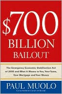 $700 Billion Bailout: The Emergency Economic Stabilization Act of 2009 and What It Means to You, Your Taxes, Your Mortgage and Your Money