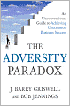 The Adversity Paradox: An Unconventional Guide to Achieving Uncommon Business Success