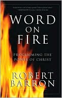 Word on Fire: Proclaiming the Power of Christ