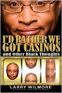 I'd Rather We Got Casinos: And Other Black Thoughts