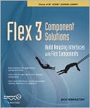 Flex 3 Component Solutions: Build Amazing Interfaces with Flex Components