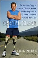 download Crystal Clear : The Inspiring Story of How an Olympic Athlete Lost His Legs Due to Crystal Meth and Found a Better Life book