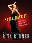 I Still Have It ... I Just Can't Remember Where I Put It: Confessions of a Fiftysomething