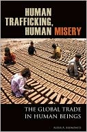 Human Trafficking, Human Misery: The Global Trade in Human Beings