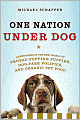 One Nation under Dog: Adventures in the New World of Prozac-Popping Puppies, Dog-Park Politics, and Organic Pet Food
