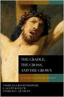 The Cradle, the Cross, and the Crown: An Introduction to the New Testament