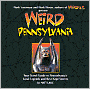 Weird Pennsylvania: Your Travel Guide to Pennsylvania's Local Legends and Best Kept Secrets