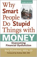 Why Smart People Do Stupid Things with Money: Overcoming Financial Dysfunction