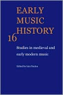 Early Music History, Volume 16: Studies in Medieval and Early Modern Music