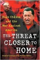 The Threat Closer to Home: Hugo Chavez and the War Against America