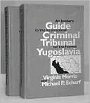 An Insider's Guide to the International Criminal Tribunal for the Former Yugoslavia: Documentary History and Analysis