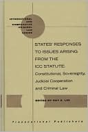 States' Responses to Issues Arising from the ICC Statute: Constitutional, Sovereignty, Judicial Cooperation and Criminal Law