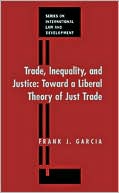 Trade, Inequality and Justice: Toward a Liberal Theory of Just Trade Law