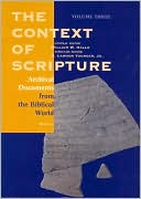 The Context of Scripture, Volume 3 Archival Documents from the Biblical World