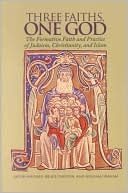 Three Faiths, One God: The Formative Faith and Practice of Judaism, Christianity, and Islam