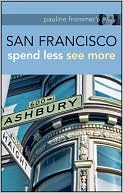 Pauline Frommer's San Francisco: Spend Less See More (Pauline Frommer Guides Series)