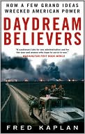 Daydream Believers: How a Few Grand Ideas Wrecked American Power