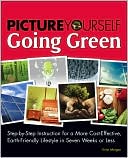 download Picture Yourself Going Green : Step-by-Step Instruction for Living a Budget-Conscious, Earth-Friendly Lifestyle in Eight Weeks or Less book