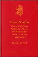 Divrei Shalom: Collected Studies of Shalom M. Paul on the Bible and the Ancient Near East 1967-2005