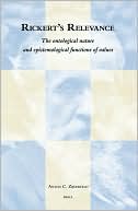 Rickert's Relevance: The Ontological Nature and Epistemological Functions of Values