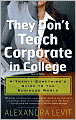 They Don't Teach Corporate in College: A Twenty-Something's Guide to the Business World