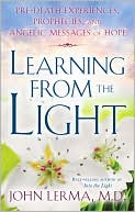 Learning From the Light: Pre-Death Experiences, Prophecies, and Angelic Messages of Hope