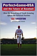 Perfect Game USA and the Future of Baseball: How the Remaking of Youth Scouting Affects the National Pastime