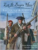 Let It Begin Here!: Lexington and Concord - First Battles of the American Revolution