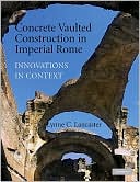Concrete Vaulted Construction in Imperial Rome: Innovations in Context