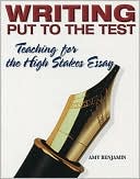 Writing Put to the Test: Teaching for the High Stakes Essay