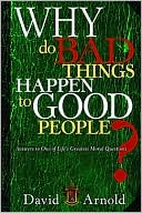 Why Do Bad Things Happen to Good People: Answers to One of Life's Greatest Moral Questions