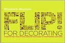 Flip! for Decorating: A Page-by-Page, Piece-by-Piece, Room-by-Room Guide to Transforming Your Home