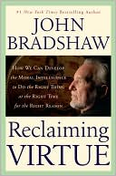 Reclaiming Virtue: How We Can Develop the Moral Intelligence to Do the Right Thing at the Right Time for the Right Reason