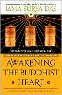Awakening the Buddhist Heart: Integrating Love, Meaning, and Connection into Every Part of Your Life