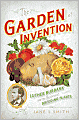 The Garden of Invention: Luther Burbank and the Business of Breeding Plants