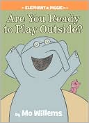 Are You Ready to Play Outside? (Elephant and Piggie Series)