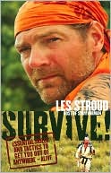 Survive!: Essential Skills and Tactics to Get You Out of Anywhere - Alive