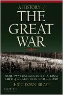 A History of the Great War: World War One and the International Crisis of the Early Twentieth Century