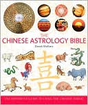 The Chinese Astrology Bible: The Definitive Guide to Using the Chinese Zodiac