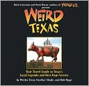 Weird Texas: Your Travel Guide to Texas's Local Legends and Best Kept Secrets