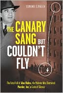 The Canary Sang but Couldn't Fly: The Fatal Fall of Abe Reles, the Mobster Who Shattered Murder, Inc.'s Code of Silence
