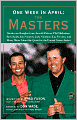 One Week in April: The Masters: A Collection of Stories and Insights from Arnold Palmer, Phil Mickelson, Rick Reilly, Ken Venturi, Jack Nicklaus, Lee Trevino, and Many More About the Quest for the Famed Green Jacket