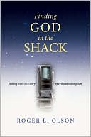 Finding God in the Shack: Seeking Truth in a Story of Evil and Redemption