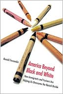 download America Beyond Black and White : How Immigrants and Fusions Are Helping Us Overcome the Racial Divide book