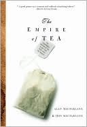 Empire of Tea: The Remarkable History of the Plant That Took over the World