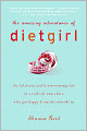 The Amazing Adventures of Dietgirl: The Hilarious and Heartwarming Tale of a Real-Life Superhero Who Got Happy From the Outside In