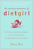 The Amazing Adventures of Dietgirl: The Hilarious and Heartwarming Tale of a Real-Life Superhero Who Got Happy From the Outside In