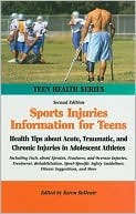 Sports Injuries Information for Teens: Health Tips about Acute, Traumatic, and Chronic Injuries in Adolescent Athletes Including Facts about Sprains, Fractures, and Overuse Injuries, Treatment, Rehabilitation, Sport-Specific Safety Guidelines, Fitness Sug
