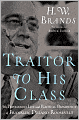 Traitor to His Class: The Privileged Life and Radical Presidency of Franklin Delano Roosevelt